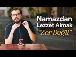 Namaz Kılmak Ağır Geliyorsa, Çayını Kap Gel Bi’ Konuşalım