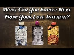 ❤👀 What Can You Expect Next From Your Love Interest? ♥️🍰 Pick A Card Love Reading