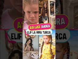 Asi luce la protagonita de Elif, la niña ya creció