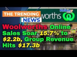 Woolworths Online Sales Soar 15.7% to $2.2b, Group Revenue Hits $17.3b