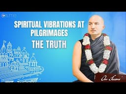 Spiritual Vibrations at Pilgrimages: The Truth