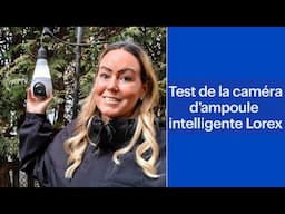 Évaluation de la caméra d’ampoule intelligente Wi-Fi 2K de Lorex