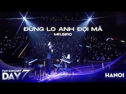 Đừng Lo Anh Đợi Mà | Mr. Siro - Day 7 Fan Concert Hà Nội