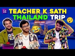 Teacher Ke Sath Thailand Trip | Playground Special | Ashish Chanchlani, CarryMinati, Harsh Beniwal