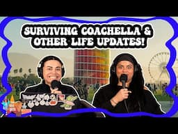 Surviving Coachella & Other Life Updates!