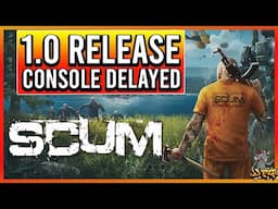 SCUM 1.0 Release Date! Consoles Delayed! Is Scum Worth Revisiting After 7 Years In Early Access?