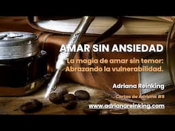 Cartas de Adriana #8 – AMAR SIN ANSIEDAD.