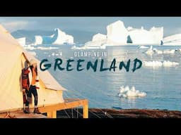 Glamping in Greenland: Arctic Luxury & Epic Iceberg Views at Nomad Greenland's Remote Camps