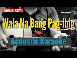 Wala Na Bang Pag-Ibig (Male Key) - Jaya (Acoustic Karaoke)