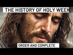 The History of the COMPLETE HOLY WEEK: From Palm Sunday to Holy Thursday of the Last Supper