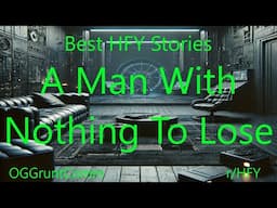 Best HFY Stories: A Man With Nothing To Lose
