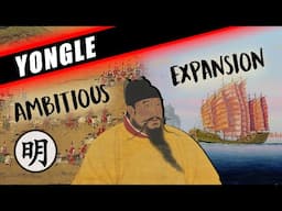 AMBITIOUS MING EXPANSION: THE YONGLE EMPEROR'S REIGN