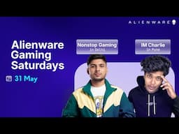 Alienware Gaming Saturdays ft. Nonstop Gaming / IM Charlie | 31 May | Delhi/Pune