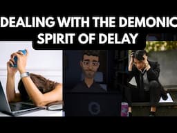 DEALING WITH THE DEMONIC SPIRIT OF DELAY