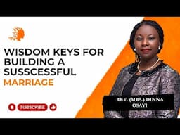 Wisdom Keys For Building A Successful Marriage - Rev. Mrs Dinna Osayi |Deborah's Generation