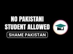 No Pakistani Student Allowed | SHAME PAKISTAN