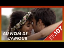 AU NOM DE L'AMOUR  | Episode 107 |  Fin
