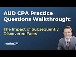 AUD CPA Practice Questions: The Impact of Subsequently Discovered Facts