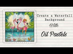 Creating a Waterfall Background with Oil Pastels in Birds in the Forest by Denyse Klette