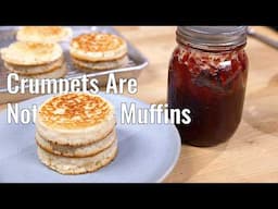 Crumpets Are NOT English Muffins
