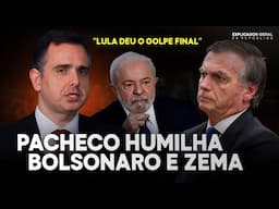HUMILHAÇÃO EM DOBRO: PACHECO PASSA O TRATOR EM BOLSONARO E ZEMA | LULA DÁ GOLPE FINAL!
