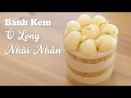 Đu trend bánh Ô long nhài nhãn phiên bản thơm đậm trà không ngấy | Oolong jasmine cake +  longans