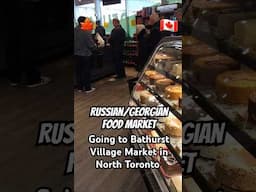 Going to Russian/Georgian Food Market in North Toronto