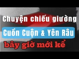 Nóng nóng nóng,Bà CEO CHUYỆN CHIẾU GIƯỜNG CÙNG ANH YÊN RÂU chuyện bây giờ mới kể chị Hai Néo Toèn