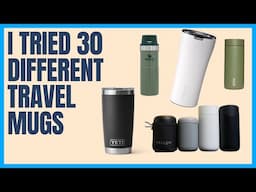 I Tested 30 Travel Coffee Mugs – The Ultimate Showdown!