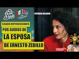 Siguen repercusiones por audios de la esposa de #ernestozedillo