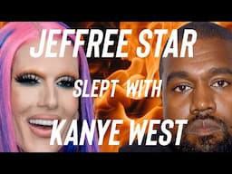 JEFFREE STAR SLEPT WITH KANYE WEST CONFIRMED
