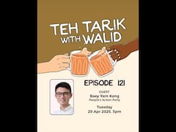 Teh Tarik With Walid: Episode 121 - Baey Yam Keng