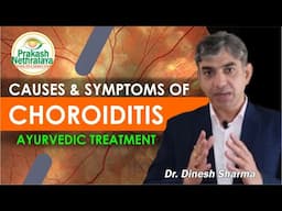 Choroiditis: Causes, Symptoms & Ayurvedic Treatment | Eye Expert Explains | Prakash Nethralaya
