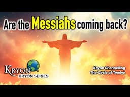 Are the Messiahs Really Coming Back? - KRYON CHANNELLING