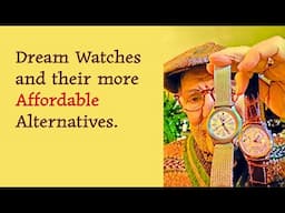 Dream Watches and their more Affordable Alternatives