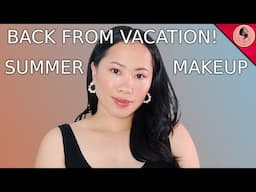 BACK FROM VACATION, I HAVE SO MUCH TO SHARE! + MY SUMMER MAKEUP