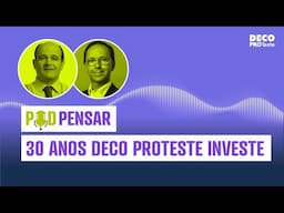 DECO PROteste Investe: 30 anos de conselhos sobre investimento | POD Pensar | Ep. 62