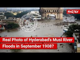 FACT CHECK: Does Viral Image Show Real Photo of Hyderabad's Musi River Floods in September 1908?