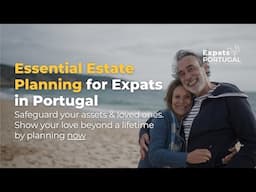 Estate Planning Tips Every Expat Should Know! - Avoid Big Mistakes with Inheritance in Portugal