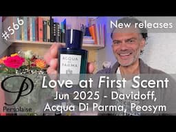 New perfumes Jun 2025 feat. Acqua Di Parma, Davidoff, Peosym - Persolaise Love At First Scent ep 566