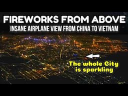 ✈️ AWESOME FIREWORKS OVER CHINA & HANOI VIETNAM || China Eastern Airlines Midnight Flight CNY & TET