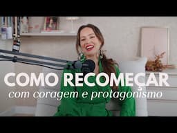 RECOMEÇAR COM CORAGEM: Como a vulnerabilidade pode ser sua maior força | Juliana Goes Podcast