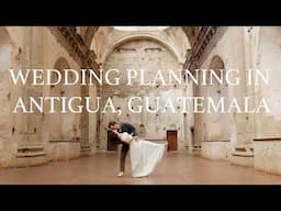 Planning Our Dream Wedding in Antigua Guatemala | Destination Wedding Vlog