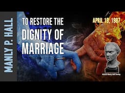 Manly P. Hall: Restoring the Dignity of Marriage - Easter 1987