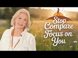 Stop Comparing and Focus on YOURSELF | Louise Hay's Positive Affirmations For Self Love Self Esteem