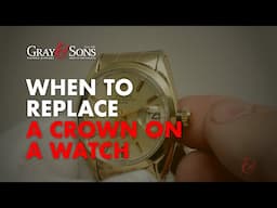 When to replace a crown on your watch