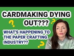 😱CARDMAKING DYING OUT!!??😲