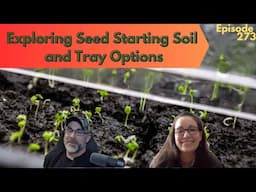 Exploring Seed Starting Soil and Tray Options - Modern Homesteading Podcast Episode 273