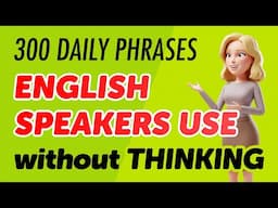 300 Everyday Phrases English Speakers Use Without Thinking (with Easy Meanings)