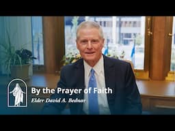Come, Follow Me: By the Prayer of Faith | Elder David A. Bednar